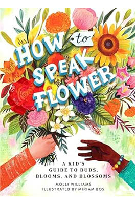 How to Speak Flower: A Kid's Guide to Buds, Blooms, and Blossoms book cover